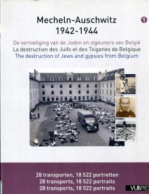 Mecheln - Auschwitz 1942-1944
De vernietiging van de Joden en zigeuners van België
La destruction des Juifs et des Tsiganes de Belgique
The destruction of Jews and gypsies from Belgium