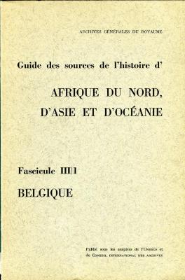 Guide des sources de l’histoire d’Afrique du Nord, d’Asie et d’Océanie conservées en Belgique
