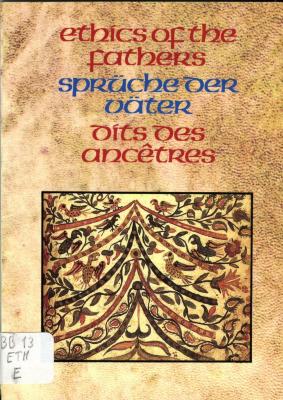 Ethics of the fathers = Sprüche der Väter = Dits des ancêtres
Sayings of the sages of the Mishnah = Sprüche der Weisen der Mischnah = Préceptes des sages de la Michnah