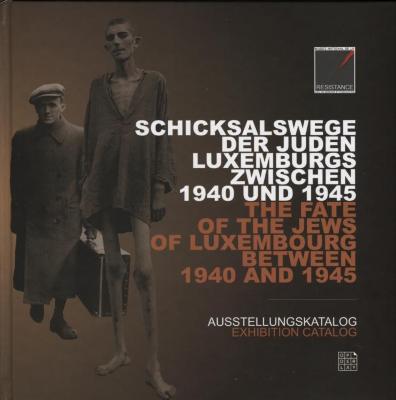 Schicksalswege der Juden Luxemburgs zwischen 1940 und 1945 / The fate of the Jews of Luxembourg between 1940 and 1945