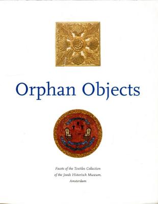 Orphan Objects
Facets of the Textiles Collection of the Joods Historisch Museum, Amsterdam