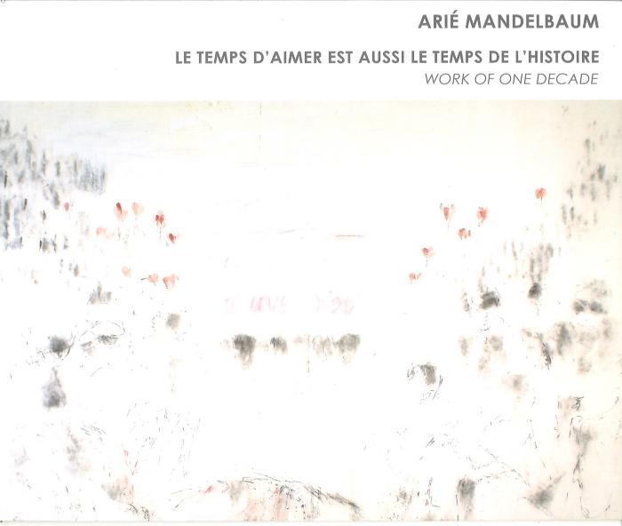 Arié Mandelbaum: le temps d'aimer est aussi le temps de l'histoire