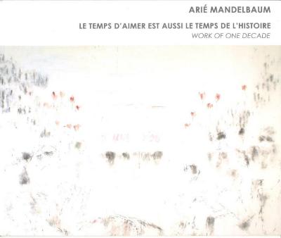 Arié Mandelbaum: le temps d'aimer est aussi le temps de l'histoire