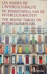 Les assises de l'interculturalité
De rondetafels van de interculturaliteit
The round tables on interculturalism