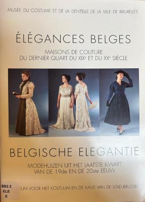 Elégances belges : Maisons de couture du dernier quart du XIX° et du XX° siècle