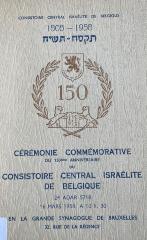 Cérémonie commémorative du 150ème anniversaire du Consistoire Central Israélite de Belgique, 24 Adar 5718 16 mars 1958, à 10 H. 30 en la grande synagogue de Bruxelles, 32 rue de la Régence