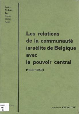 Les relations de la communauté israélite de Belgique avec le pouvoir central (1830-1940)