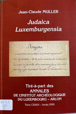 Juifs de passage dans les duchés de Luxembourg et de Bouillon, avant leur émancipation en 1808; suivi de : Le registre de prise de noms des Juifs de Luxembourg (département des Forêts) en 1808 : édition en facsimilé de l'original conservé aux Archives de la Ville de Luxembourg