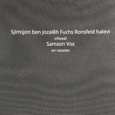 Sjimson ben Jozalêh Fuchs Ronsfeld halevi
oftewel
Samson Vos 
en nazaten