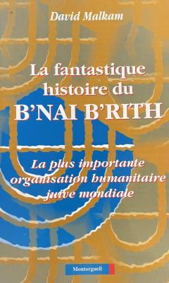 La fantastique histoire du B'nai B'rith
